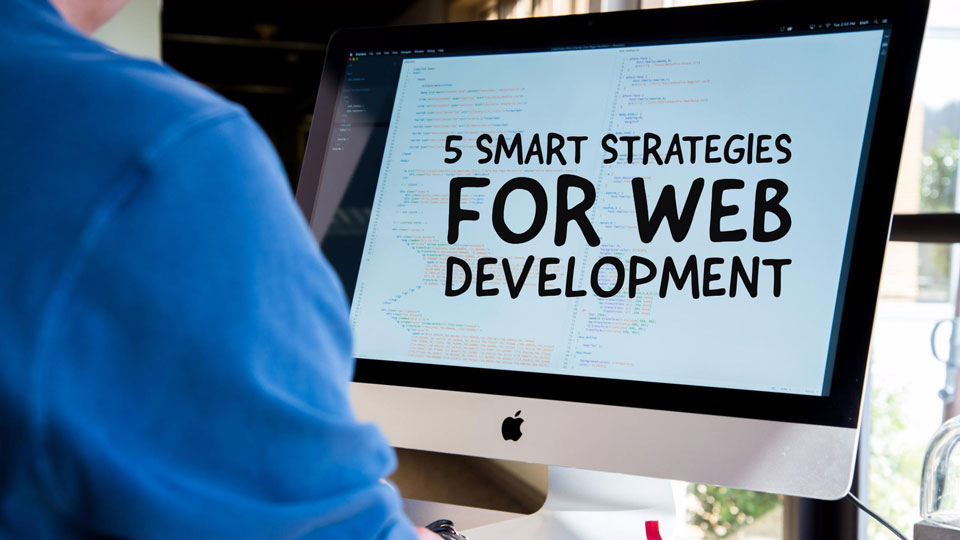 Explore The Essential Impact Of Web Development Strategies